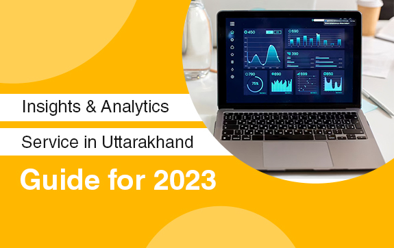 Insights & Analytics Service in Uttarakhand: Guide for 2023