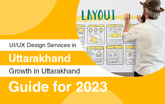 UI/UX Design Services in Uttarakhand: Guide for 2023