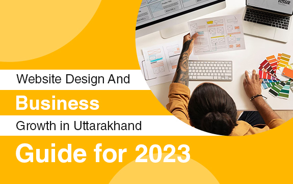 Website Design and Business Growth in Uttarakhand: Guide for 2023