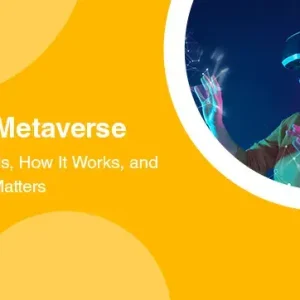 The Metaverse: What It Is, How It Works, and Why It Matters